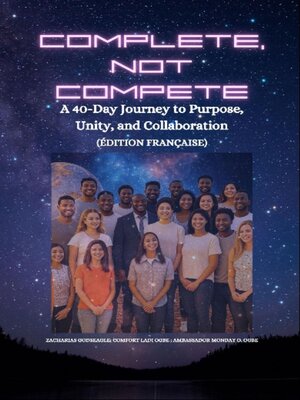 cover image of COMPLETE, NOT COMPETE--A 40-Day Journey to Purpose, Unity, and Collaboration--FRENCH EDITION--édition française